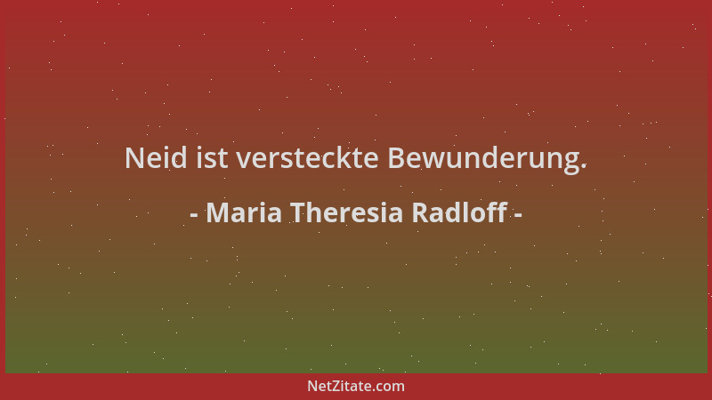 Maria Theresia Radloff - Neid ist versteckte Bewunderung....
