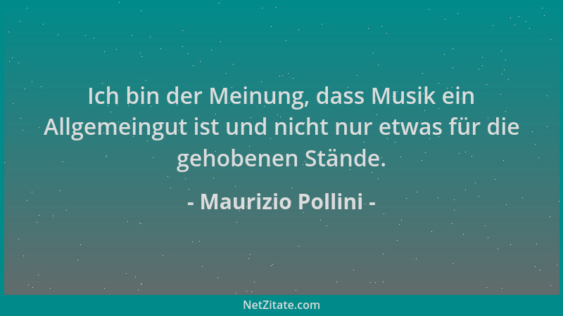 Maurizio Pollini - Ich bin der Meinung, dass Musik ein Allgemeingut ist und nicht nur etwas für die gehobenen Stände....