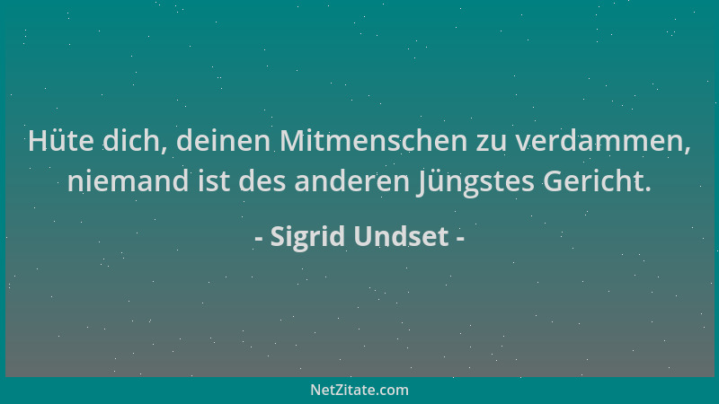 Sigrid Undset - Hüte dich, deinen Mitmenschen zu verdammen, niemand ist des anderen Jüngstes Gericht....