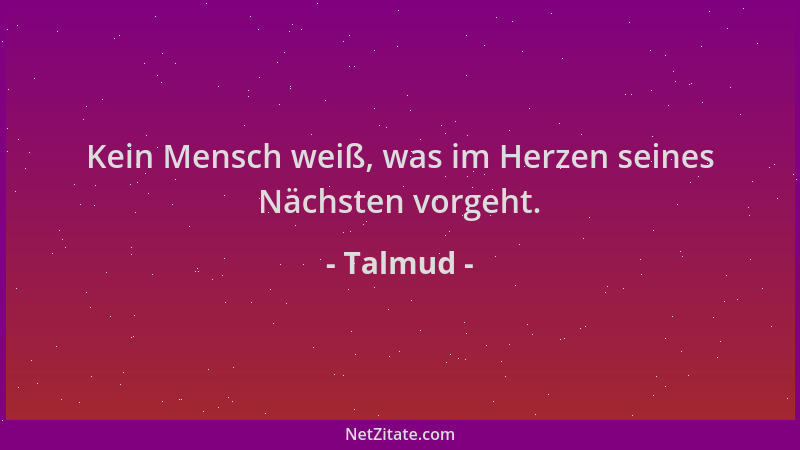Talmud - Kein Mensch weiß, was im Herzen seines Nächsten vorgeht....