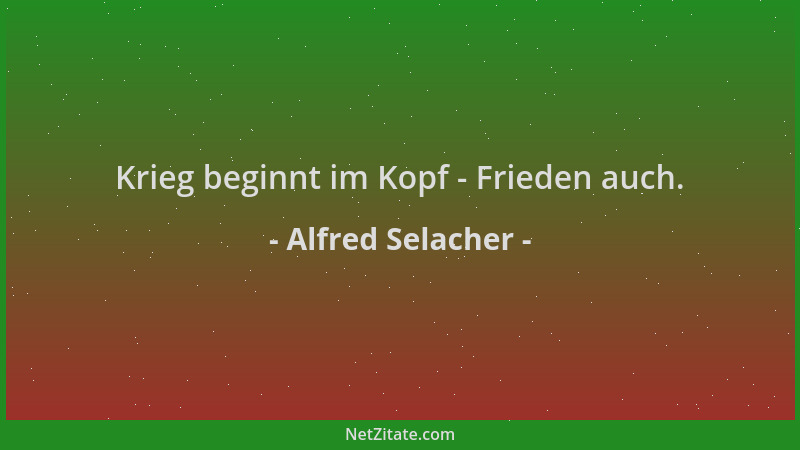 Alfred Selacher - Krieg beginnt im Kopf - Frieden auch....