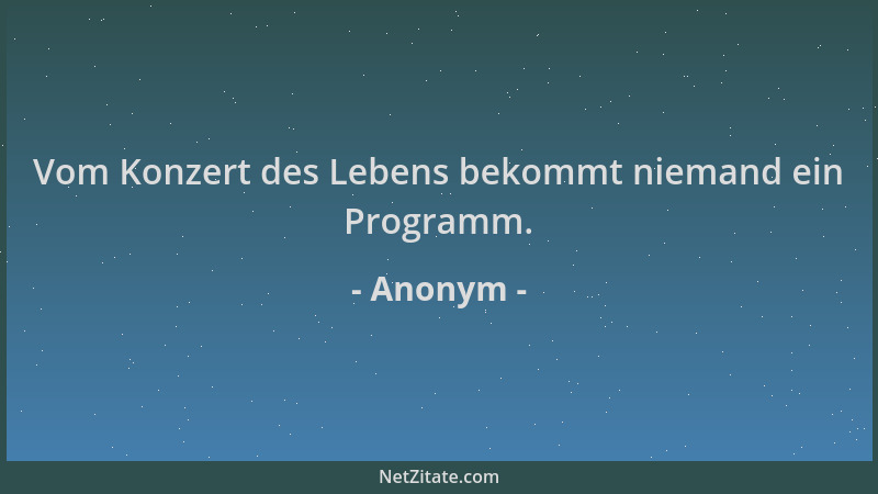Anonym - Vom Konzert des Lebens bekommt niemand ein Programm....