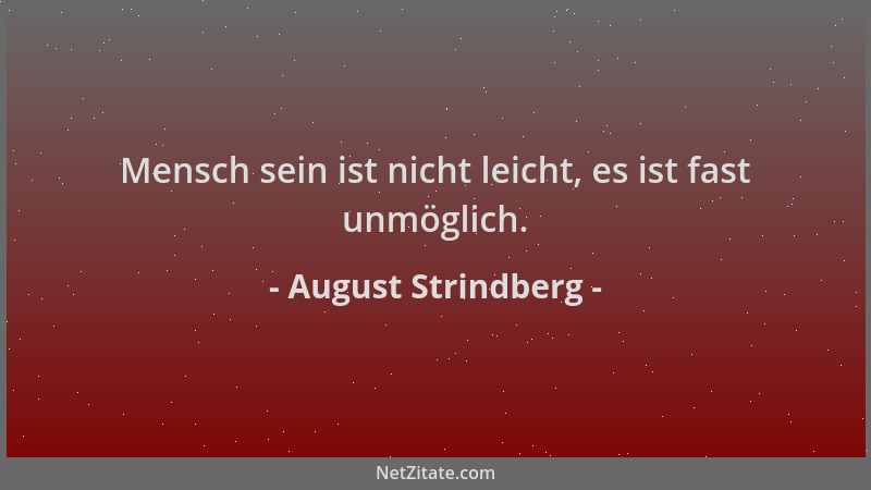 August Strindberg - Mensch sein ist nicht leicht, es ist fast unmöglich....