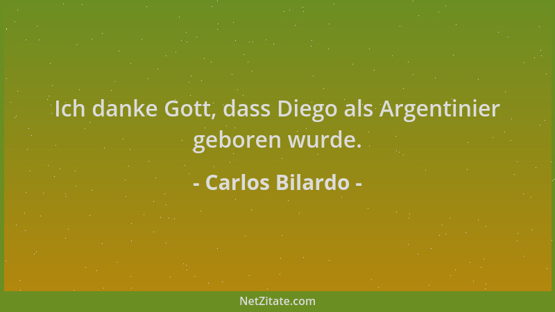 Carlos Bilardo - Ich danke Gott, dass Diego als Argentinier geboren wurde....