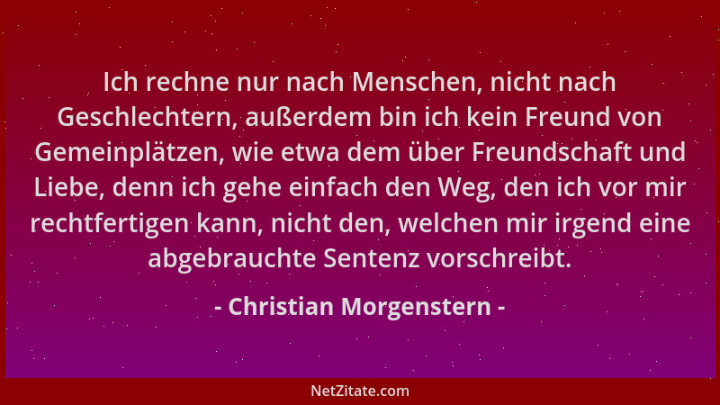 Christian Morgenstern - Ich rechne nur nach Menschen, nicht nach Geschlechtern, außerdem bin ich kein Freund von Gemeinplät...