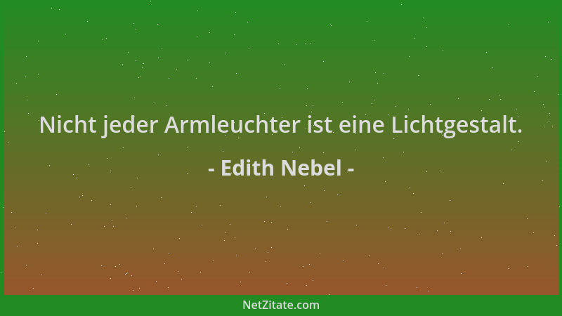 Edith Nebel - Nicht jeder Armleuchter ist eine Lichtgestalt....