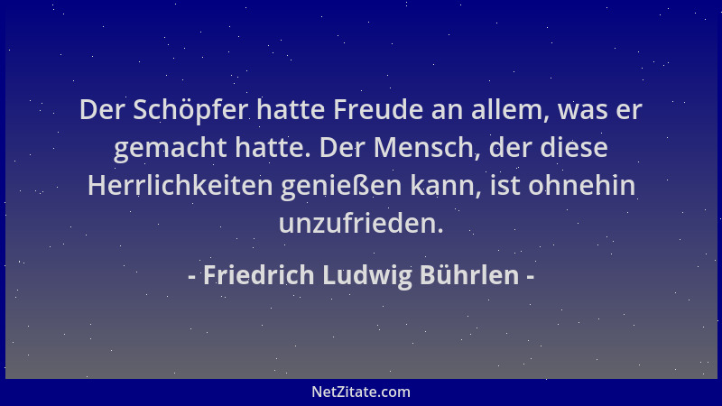 Friedrich Ludwig Bührlen - Der Schöpfer hatte Freude an allem, was er gemacht hatte. Der Mensch, der diese Herrlichkeiten g...
