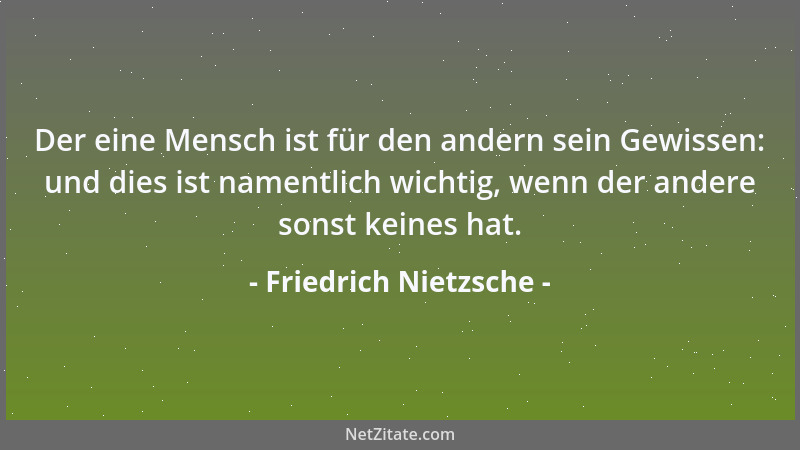 Friedrich Nietzsche - Und wer unter Menschen nicht verschmachten will, muss lernen, aus allen Gläsern zu trinken; und wer u...