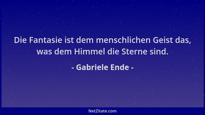 Gabriele Ende - Die Fantasie ist dem menschlichen Geist das, was dem Himmel die Sterne sind....