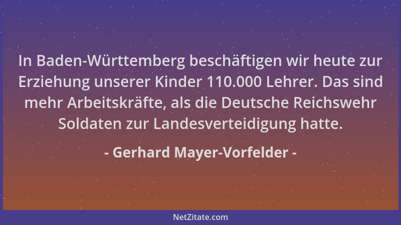 Gerhard Mayer-Vorfelder - In Baden-Württemberg beschäftigen wir heute zur Erziehung unserer Kinder 110.000 Lehrer. Das sind...