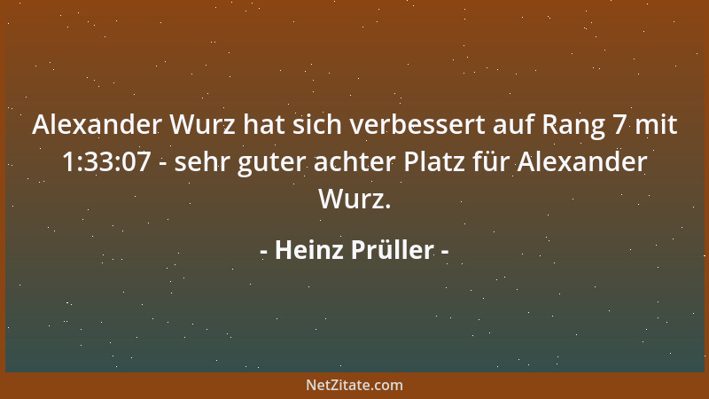 Heinz Prüller - Alexander Wurz hat sich verbessert auf Rang 7 mit 1:33:07 - sehr guter achter Platz für Alexander Wurz....