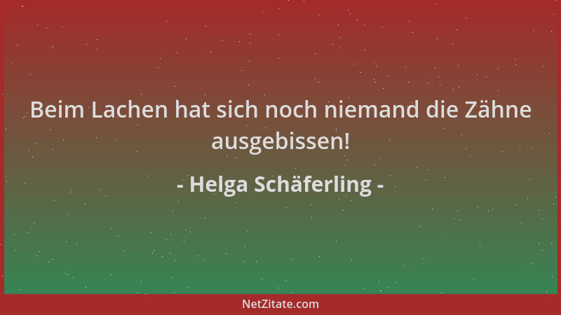 Helga Schäferling - Beim Lachen hat sich noch niemand die Zähne ausgebissen!...