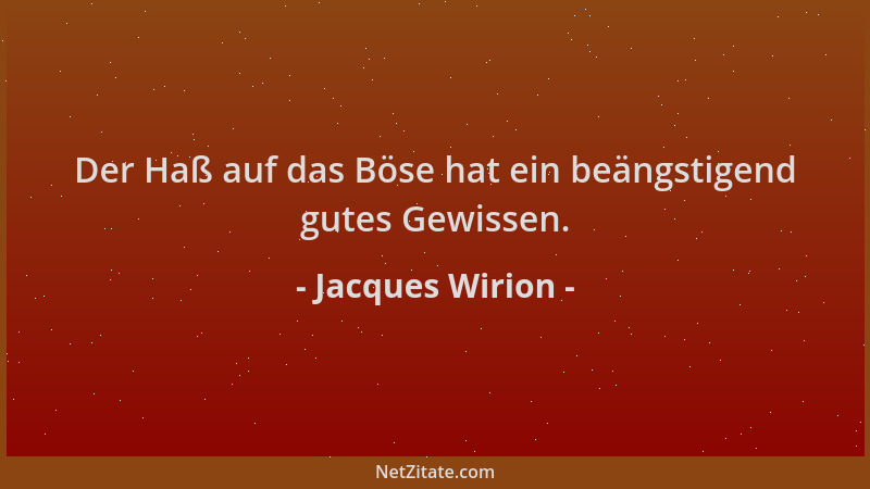 Jacques Wirion - Der Haß auf das Böse hat ein beängstigend gutes Gewissen....