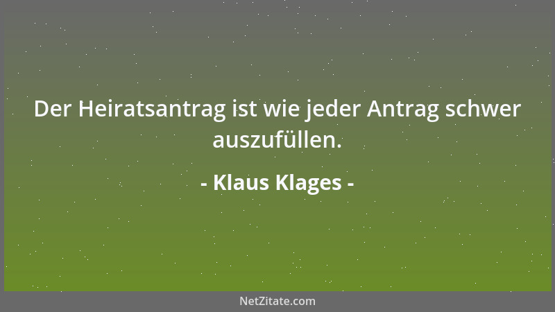 Klaus Klages - Der Heiratsantrag ist wie jeder Antrag schwer auszufüllen....