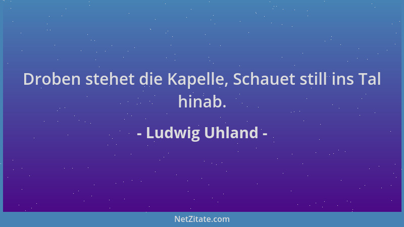 Ludwig Uhland - Droben stehet die Kapelle, Schauet still ins Tal hinab....