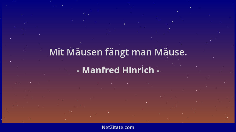Manfred Hinrich - Mit Mäusen fängt man Mäuse....