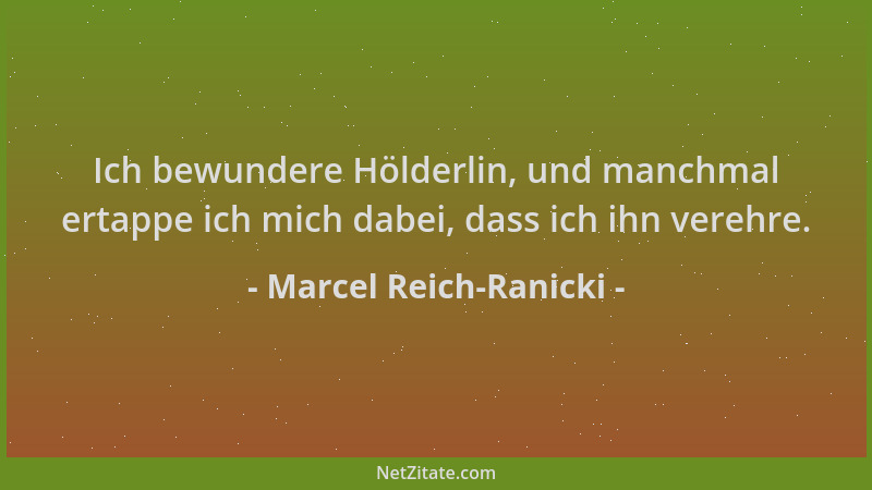 Marcel Reich-Ranicki - Ich bewundere Hölderlin, und manchmal ertappe ich mich dabei, dass ich ihn verehre....