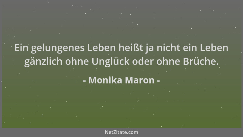 Monika Maron - Ein gelungenes Leben heißt ja nicht ein Leben gänzlich ohne Unglück oder ohne Brüche....