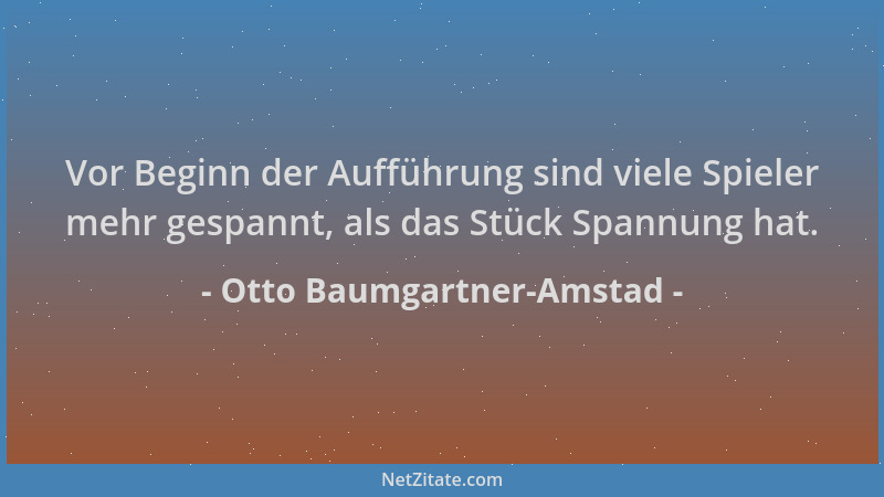 Otto Baumgartner-Amstad - Vor Beginn der Aufführung sind viele Spieler mehr gespannt, als das Stück Spannung hat....