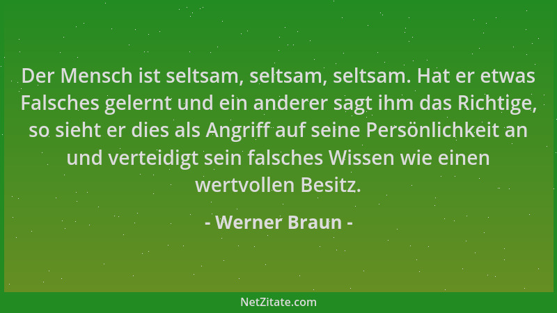 Werner Braun - Der Mensch ist seltsam, seltsam, seltsam. Hat er etwas Falsches gelernt und ein anderer sagt ihm das Richtig...