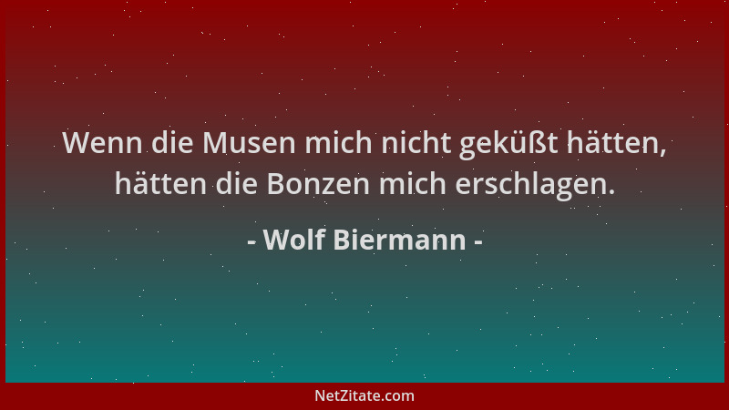 Wolf Biermann - Wenn die Musen mich nicht geküßt hätten, hätten die Bonzen mich erschlagen....