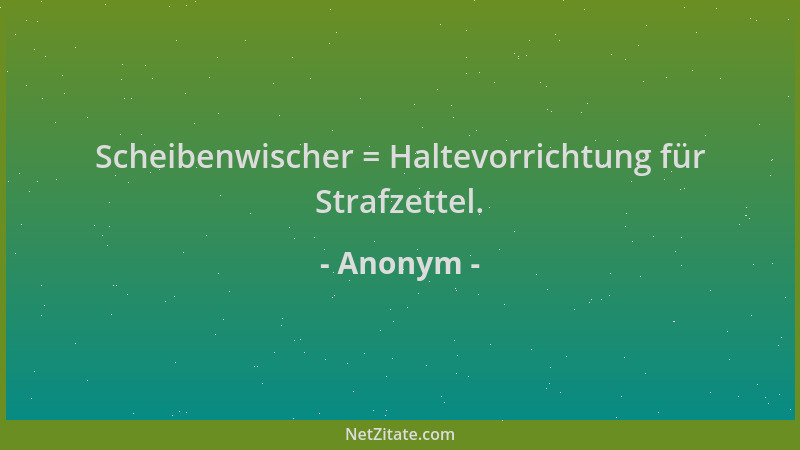 Anonym - Scheibenwischer = Haltevorrichtung für Strafzettel....