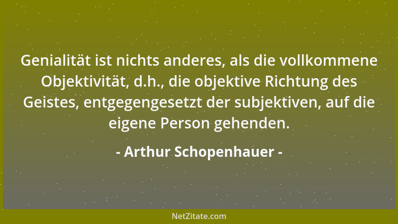 Arthur Schopenhauer - Durch das, was wir tun, erfahren wir bloß, was wir sind....