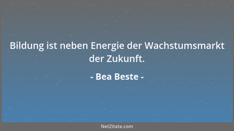 Bea Beste - Bildung ist neben Energie der Wachstumsmarkt der Zukunft....