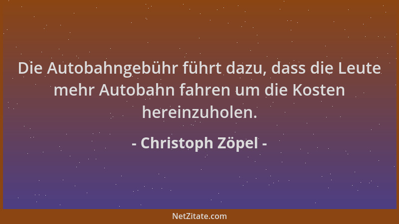 Christoph Zöpel - Die Autobahngebühr führt dazu, dass die Leute mehr Autobahn fahren um die Kosten hereinzuholen....