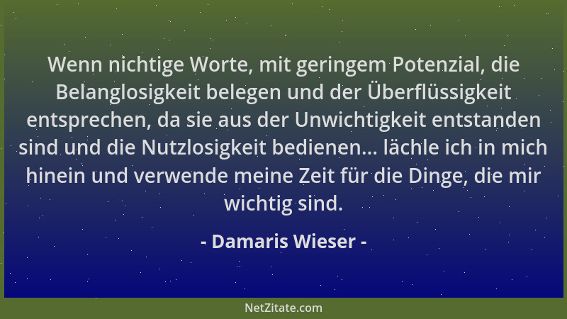 Damaris Wieser - Wenn nichtige Worte, mit geringem Potenzial, die Belanglosigkeit belegen und der Überflüssigkeit entsprech...