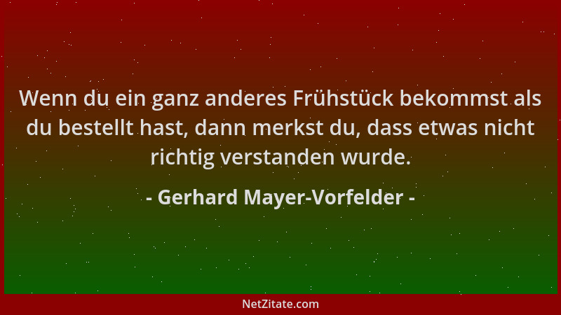 Gerhard Mayer-Vorfelder - Wenn du ein ganz anderes Frühstück bekommst als du bestellt hast, dann merkst du, dass etwas nich...