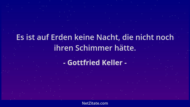 Gottfried Keller - Es ist auf Erden keine Nacht, die nicht noch ihren Schimmer hätte....