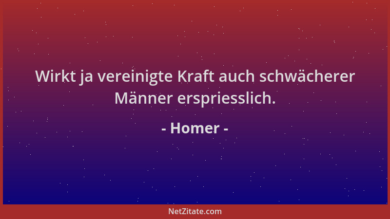 Homer - Wirkt ja vereinigte Kraft auch schwächerer Männer erspriesslich....