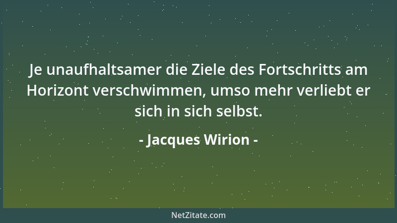 Jacques Wirion - Je unaufhaltsamer die Ziele des Fortschritts am Horizont verschwimmen, umso mehr verliebt er sich in sich...