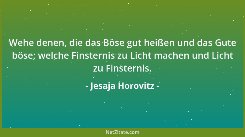 Jesaja Horovitz - Wehe denen, die das Böse gut heißen und das Gute böse; welche Finsternis zu Licht machen und Licht zu Fin...