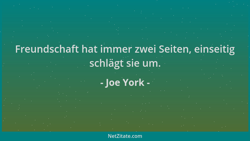 Joe York - Freundschaft hat immer zwei Seiten, einseitig schlägt sie um....
