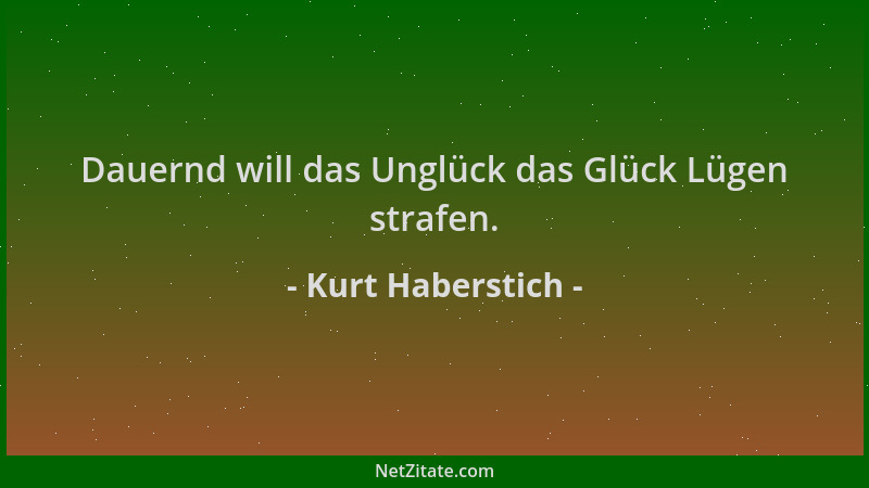 Kurt Haberstich - Dauernd will das Unglück das Glück Lügen strafen....