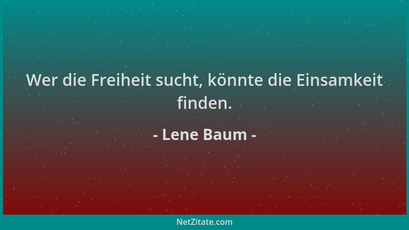Lene Baum - Wer die Freiheit sucht, könnte die Einsamkeit finden....