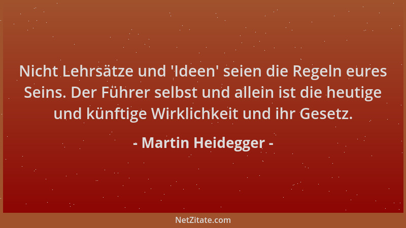 Martin Heidegger - Nicht Lehrsätze und  'Ideen ' seien die Regeln eures Seins. Der Führer selbst und allein ist die heutige u...