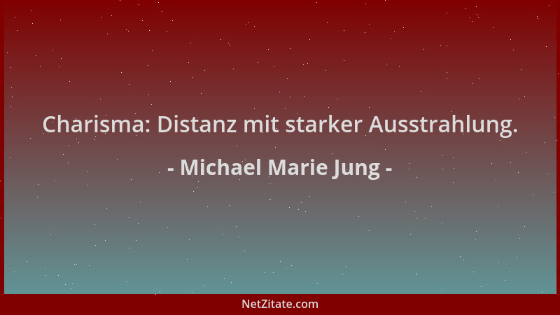 Michael Marie Jung - Charisma: Distanz mit starker Ausstrahlung....