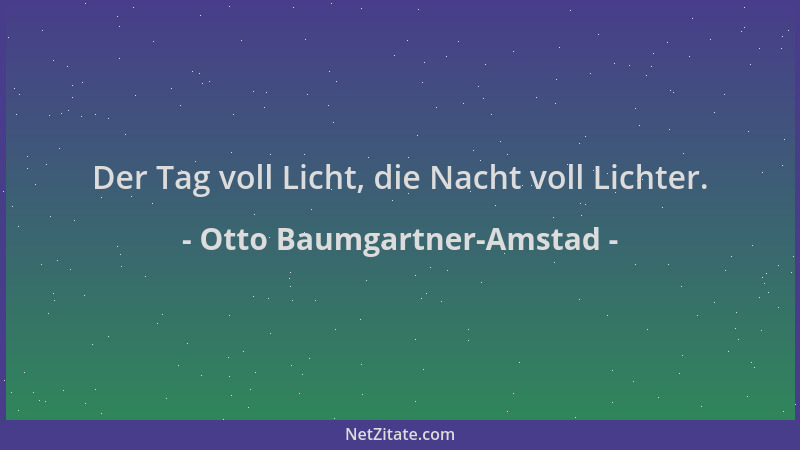 Otto Baumgartner-Amstad - Der Tag voll Licht, die Nacht voll Lichter....