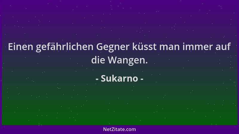 Sukarno - Einen gefährlichen Gegner küsst man immer auf die Wangen....