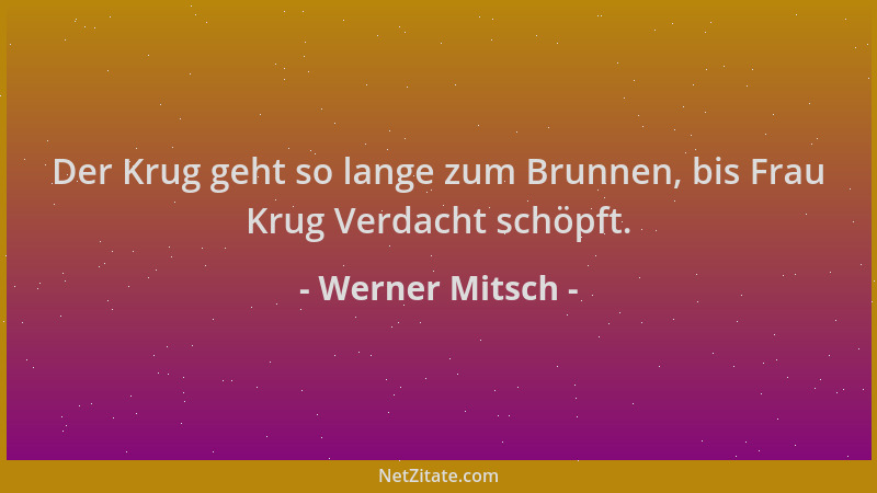 Werner Mitsch - Der Krug geht so lange zum Brunnen, bis Frau Krug Verdacht schöpft....