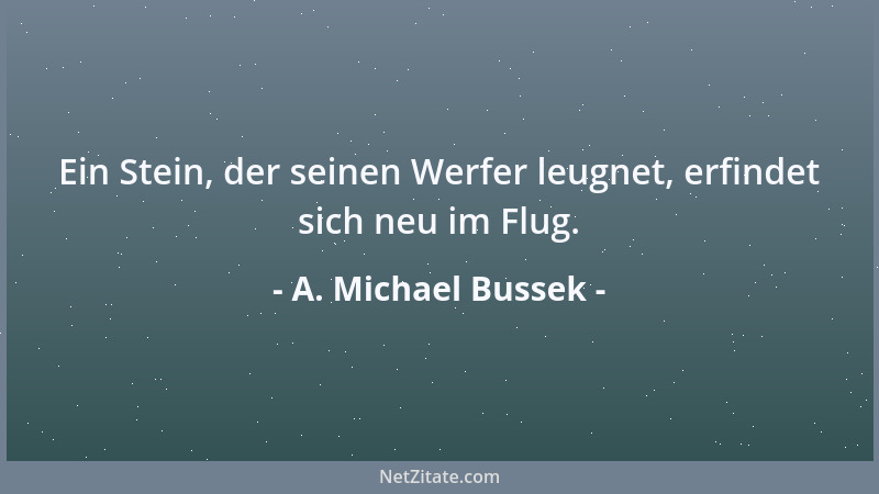 A. Michael Bussek - Die größte Vieldeutigkeit findet Sprache noch immer in einer schlechten Handschrift....