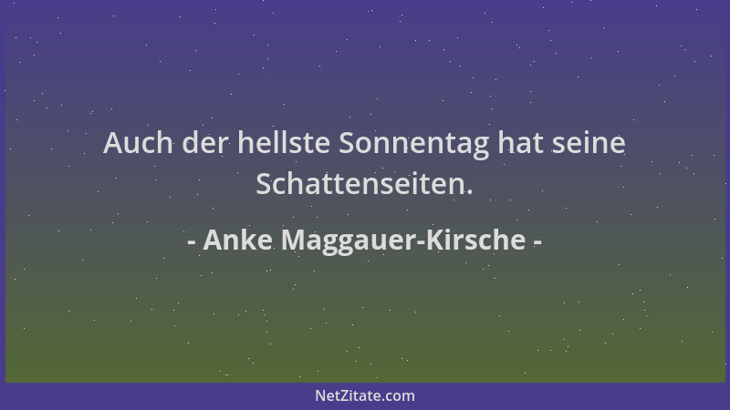 Anke Maggauer-Kirsche - Auch der hellste Sonnentag hat seine Schattenseiten....