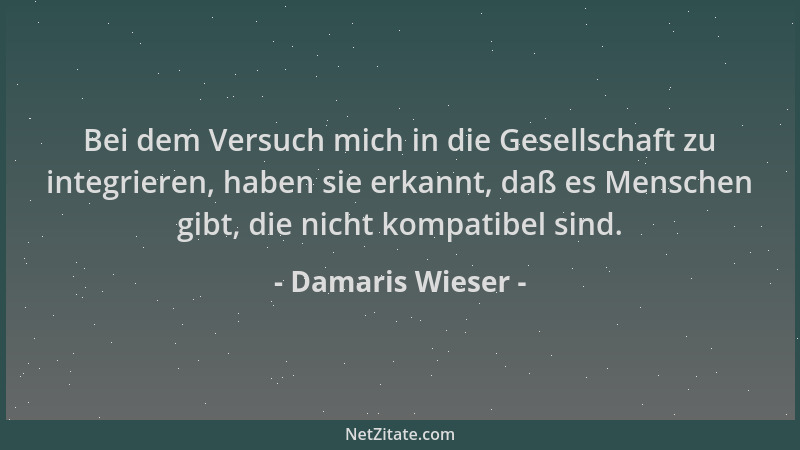 Damaris Wieser - Bei dem Versuch mich in die Gesellschaft zu integrieren, haben sie erkannt, daß es Menschen gibt, die nich...