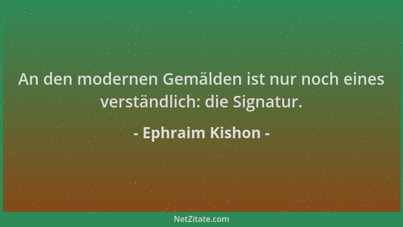 Ephraim Kishon - An den modernen Gemälden ist nur noch eines verständlich: die Signatur....