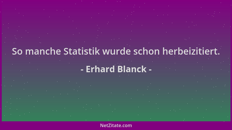 Erhard Blanck - So manche Statistik wurde schon herbeizitiert....