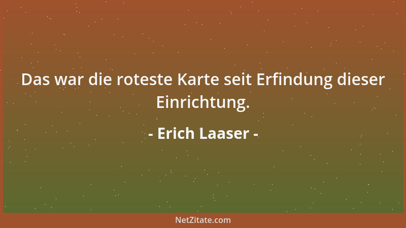 Erich Laaser - Das war die roteste Karte seit Erfindung dieser Einrichtung....