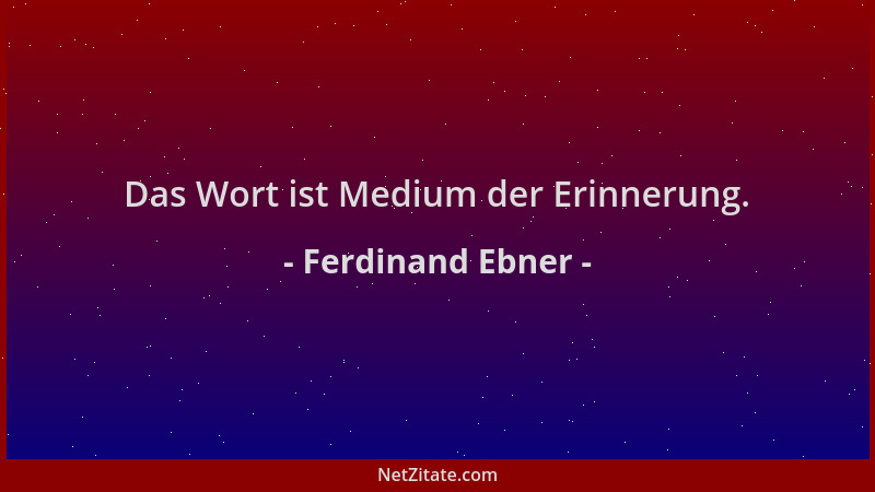 Ferdinand Ebner - Das Wort ist Medium der Erinnerung....